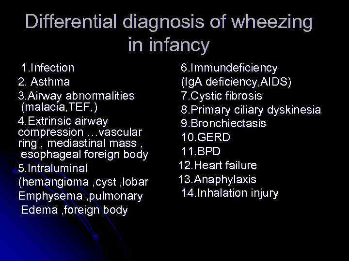 Differential diagnosis of wheezing in infancy 1. Infection 2. Asthma 3. Airway abnormalities (malacia,