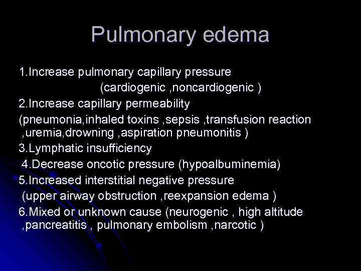 Pulmonary edema 1. Increase pulmonary capillary pressure (cardiogenic , noncardiogenic ) 2. Increase capillary