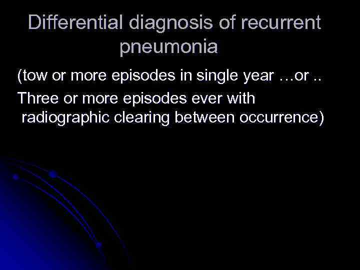 Differential diagnosis of recurrent pneumonia (tow or more episodes in single year …or. .