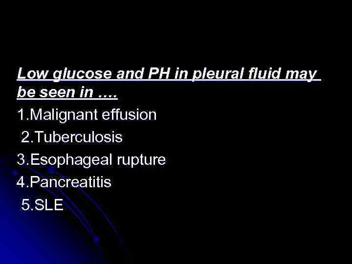 Low glucose and PH in pleural fluid may be seen in …. 1. Malignant