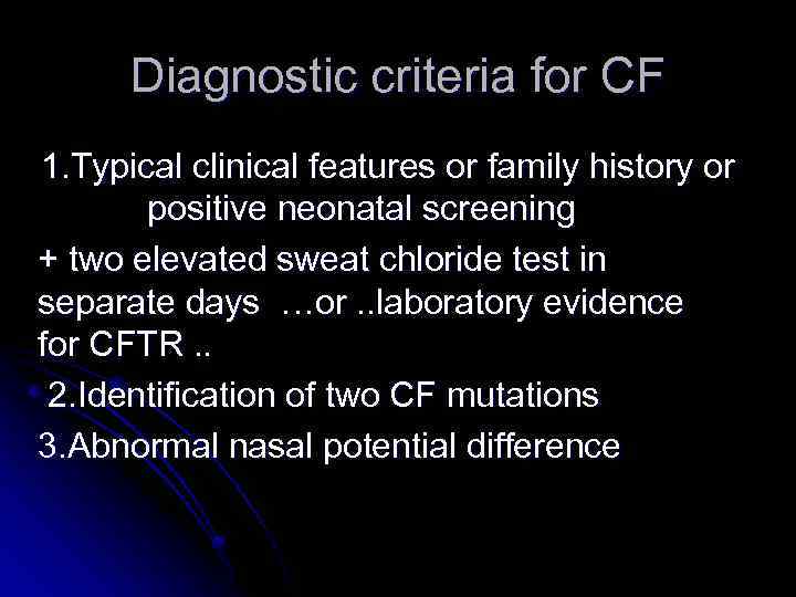 Diagnostic criteria for CF 1. Typical clinical features or family history or positive neonatal