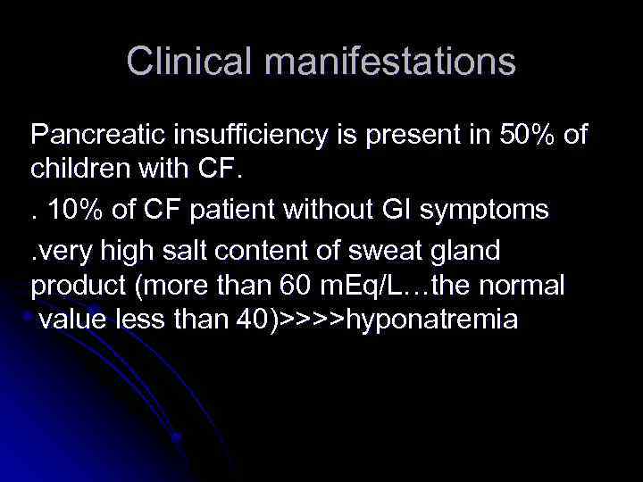 Clinical manifestations Pancreatic insufficiency is present in 50% of children with CF. . 10%