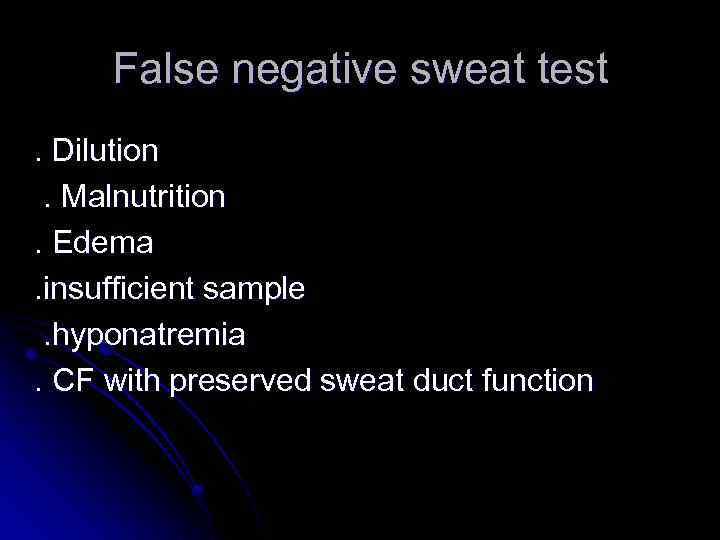 False negative sweat test. Dilution. Malnutrition. Edema. insufficient sample. hyponatremia. CF with preserved sweat