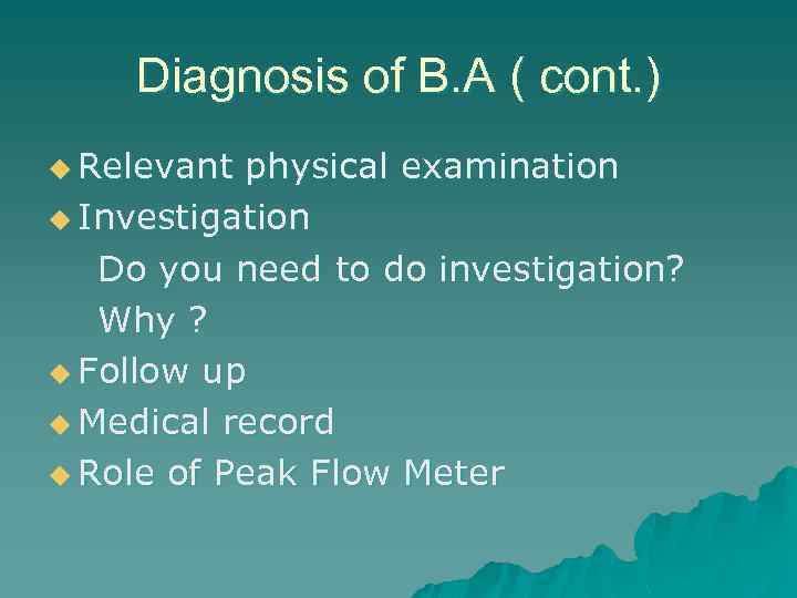 Diagnosis of B. A ( cont. ) u Relevant physical examination u Investigation Do