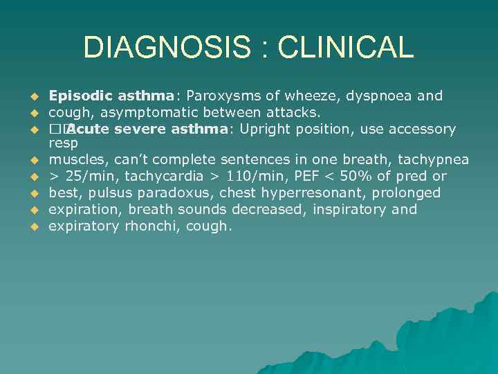 DIAGNOSIS : CLINICAL u u u u Episodic asthma: Paroxysms of wheeze, dyspnoea and