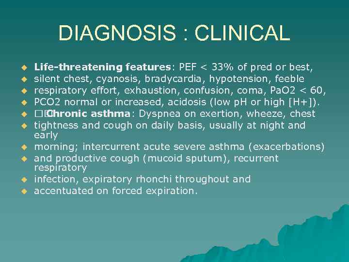 DIAGNOSIS : CLINICAL u u u u u Life-threatening features: PEF < 33% of