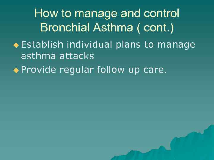 How to manage and control Bronchial Asthma ( cont. ) u Establish individual plans