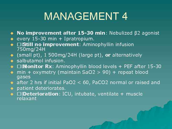 MANAGEMENT 4 u u u u u No improvement after 15 -30 min: Nebulized