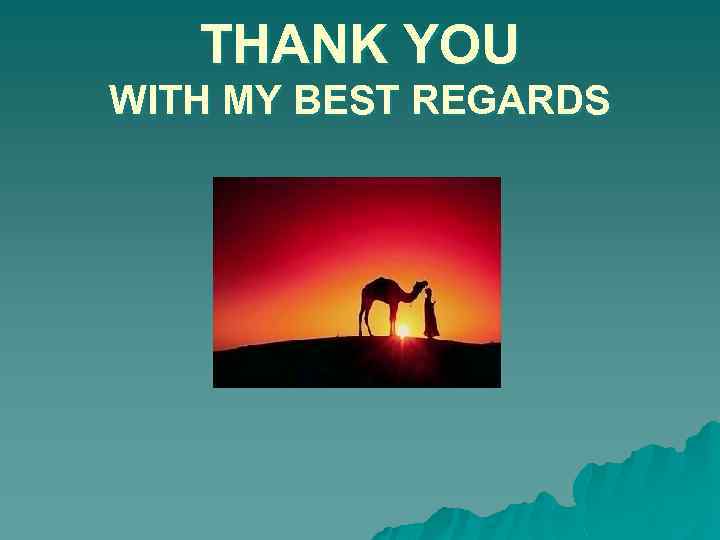 THANK YOU WITH MY BEST REGARDS 