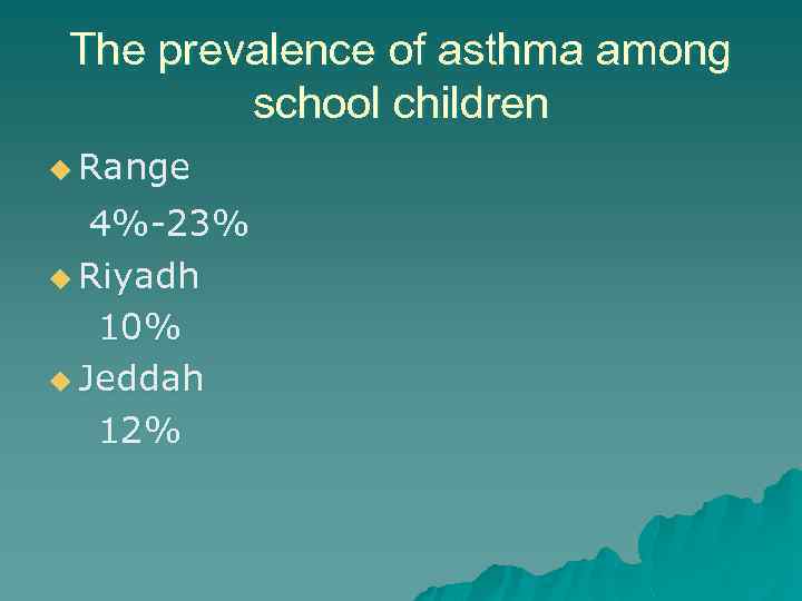 The prevalence of asthma among school children u Range 4%-23% u Riyadh 10% u