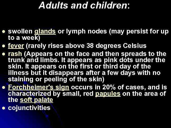Adults and children: l l l swollen glands or lymph nodes (may persist for