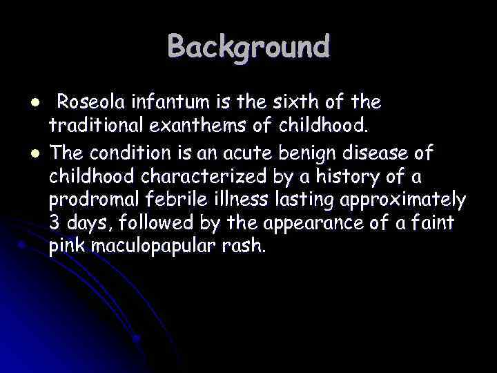 Background l l Roseola infantum is the sixth of the traditional exanthems of childhood.