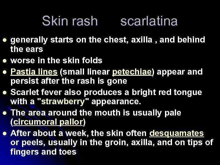 Skin rash scarlatina l l l generally starts on the chest, axilla , and