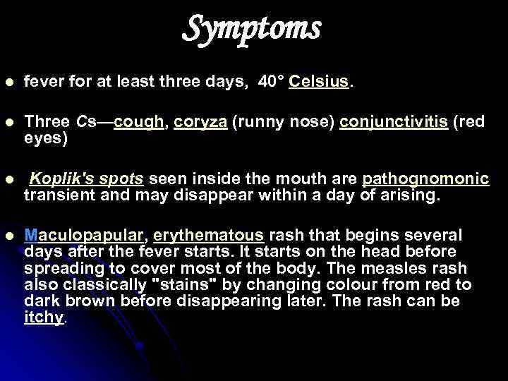 Symptoms l fever for at least three days, 40° Celsius. l Three Cs—cough, coryza