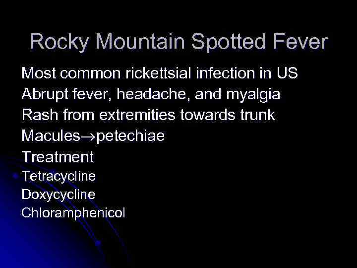 Rocky Mountain Spotted Fever Most common rickettsial infection in US Abrupt fever, headache, and