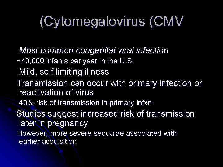 (Cytomegalovirus (CMV Most common congenital viral infection ~40, 000 infants per year in the