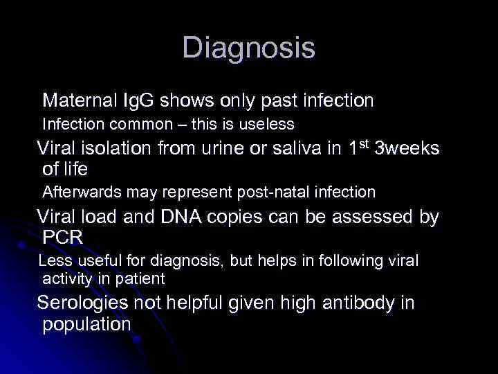 Diagnosis Maternal Ig. G shows only past infection Infection common – this is useless