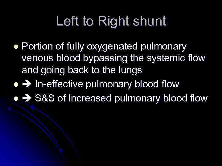 Left to Right shunt Portion of fully oxygenated pulmonary venous blood bypassing the systemic