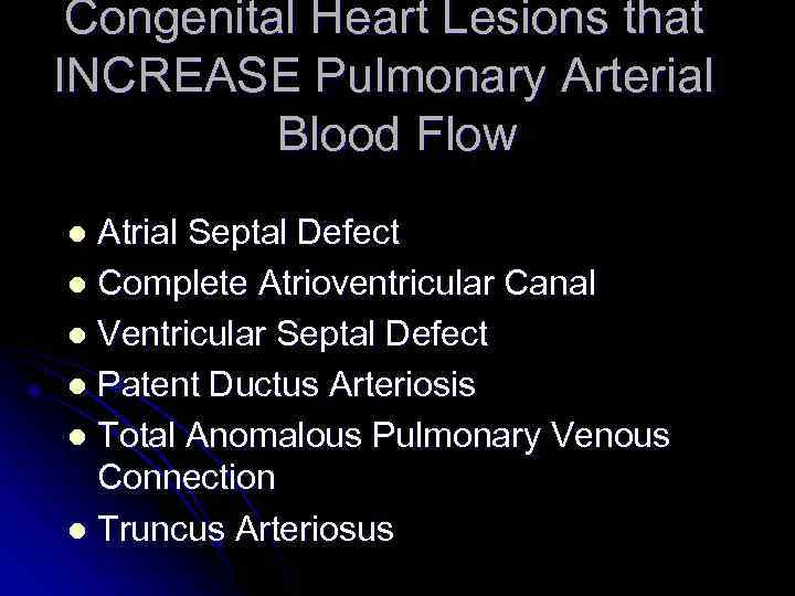 Congenital Heart Lesions that INCREASE Pulmonary Arterial Blood Flow Atrial Septal Defect l Complete