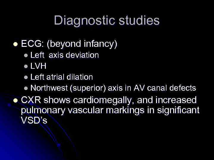 Diagnostic studies l ECG: (beyond infancy) l Left axis deviation l LVH l Left