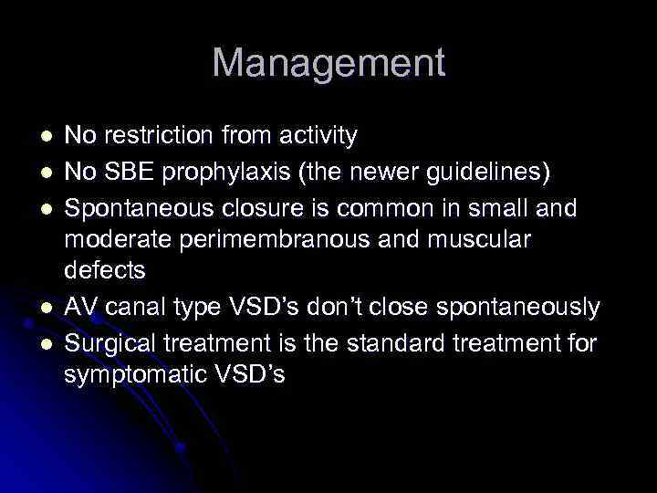 Management l l l No restriction from activity No SBE prophylaxis (the newer guidelines)