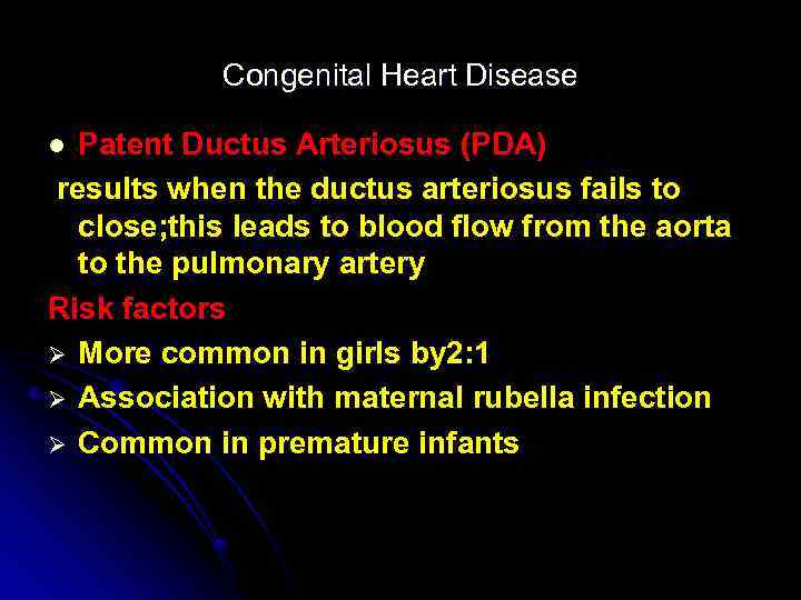 Congenital Heart Disease Patent Ductus Arteriosus (PDA) results when the ductus arteriosus fails to