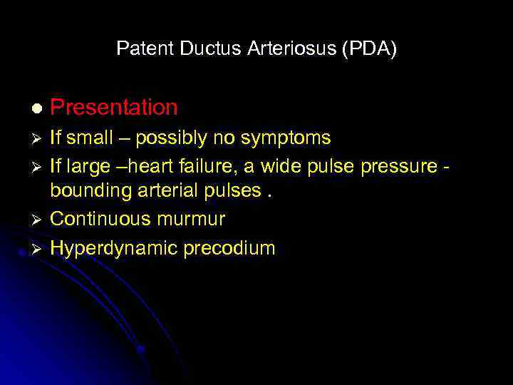 Patent Ductus Arteriosus (PDA) l Presentation Ø If small – possibly no symptoms If