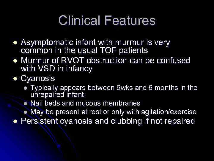 Clinical Features l l l Asymptomatic infant with murmur is very common in the