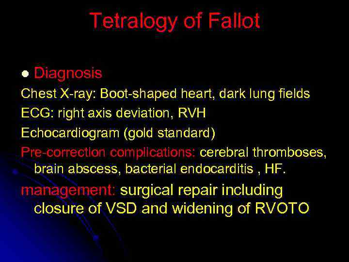 Tetralogy of Fallot l Diagnosis Chest X-ray: Boot-shaped heart, dark lung fields ECG: right