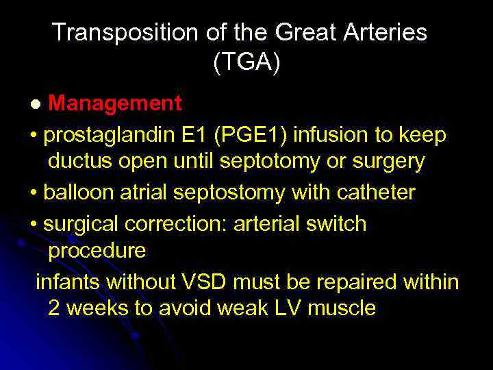 Transposition of the Great Arteries (TGA) Management • prostaglandin E 1 (PGE 1) infusion