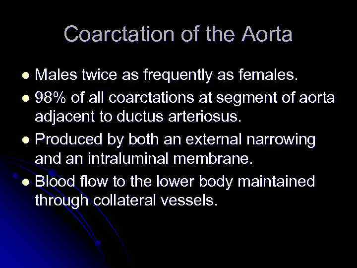 Coarctation of the Aorta Males twice as frequently as females. l 98% of all