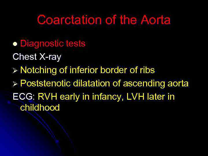 Coarctation of the Aorta Diagnostic tests Chest X-ray Ø Notching of inferior border of