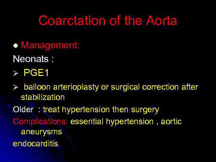 Coarctation of the Aorta Management: Neonats : Ø PGE 1 l Ø balloon arterioplasty