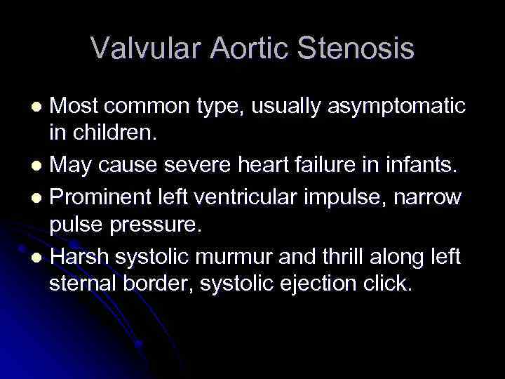 Valvular Aortic Stenosis Most common type, usually asymptomatic in children. l May cause severe