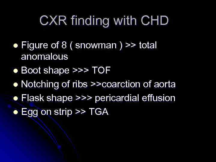 CXR finding with CHD Figure of 8 ( snowman ) >> total anomalous l