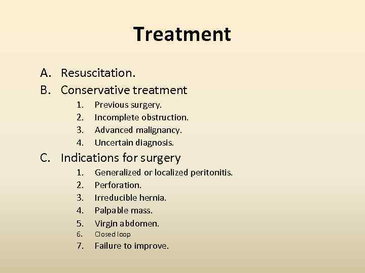 Treatment A. Resuscitation. B. Conservative treatment 1. 2. 3. 4. Previous surgery. Incomplete obstruction.