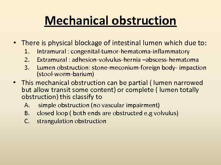 Mechanical obstruction • There is physical blockage of intestinal lumen which due to: 1.