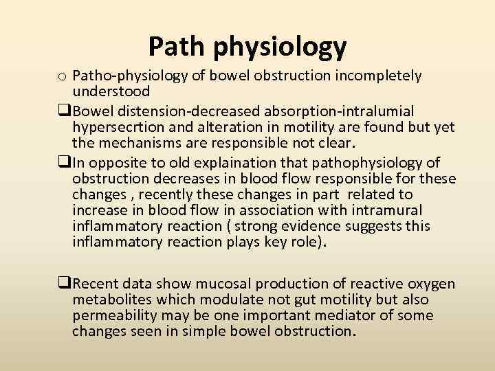 Path physiology o Patho-physiology of bowel obstruction incompletely understood q. Bowel distension-decreased absorption-intralumial hypersecrtion