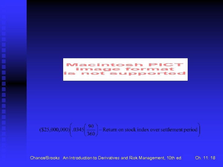 Chance/Brooks An Introduction to Derivatives and Risk Management, 10 th ed. Ch. 11: 18