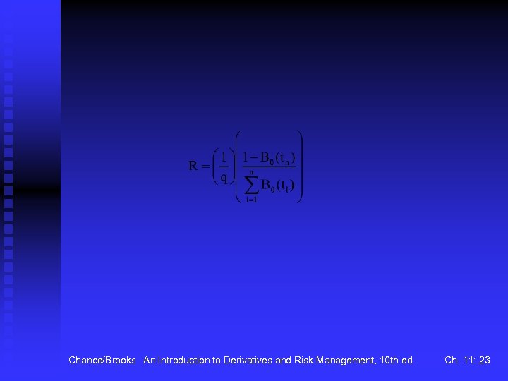 Chance/Brooks An Introduction to Derivatives and Risk Management, 10 th ed. Ch. 11: 23