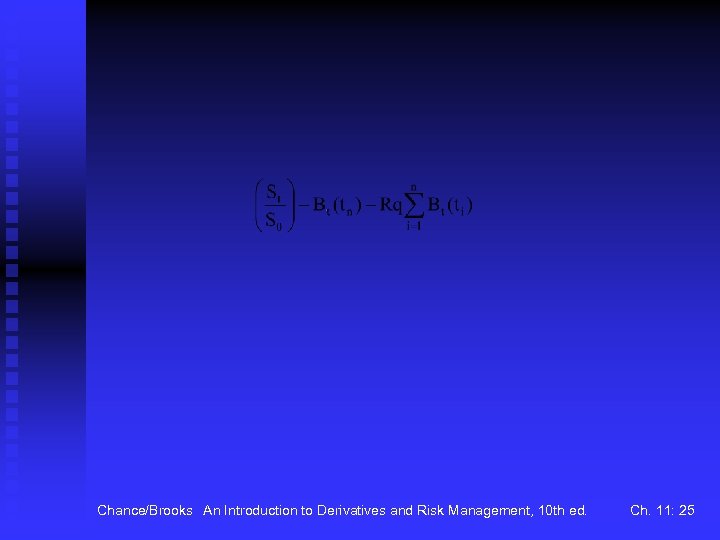 Chance/Brooks An Introduction to Derivatives and Risk Management, 10 th ed. Ch. 11: 25