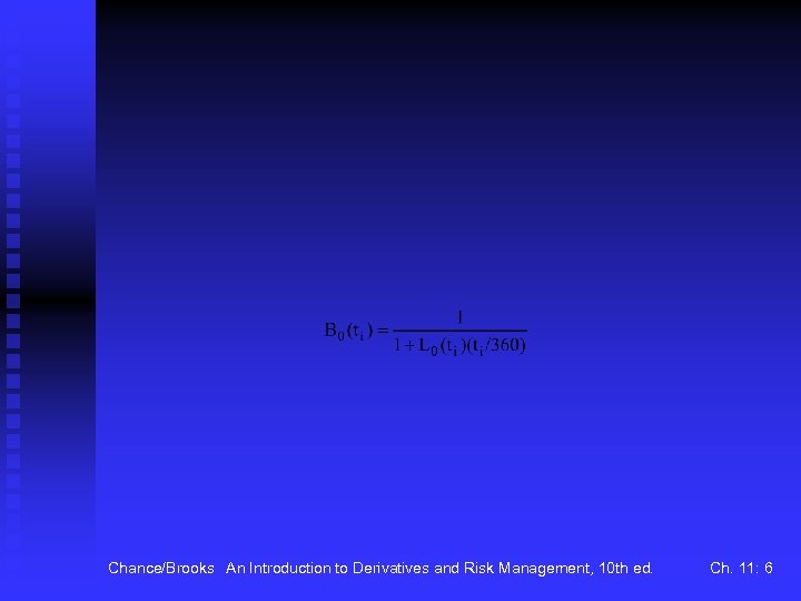 Chance/Brooks An Introduction to Derivatives and Risk Management, 10 th ed. Ch. 11: 6