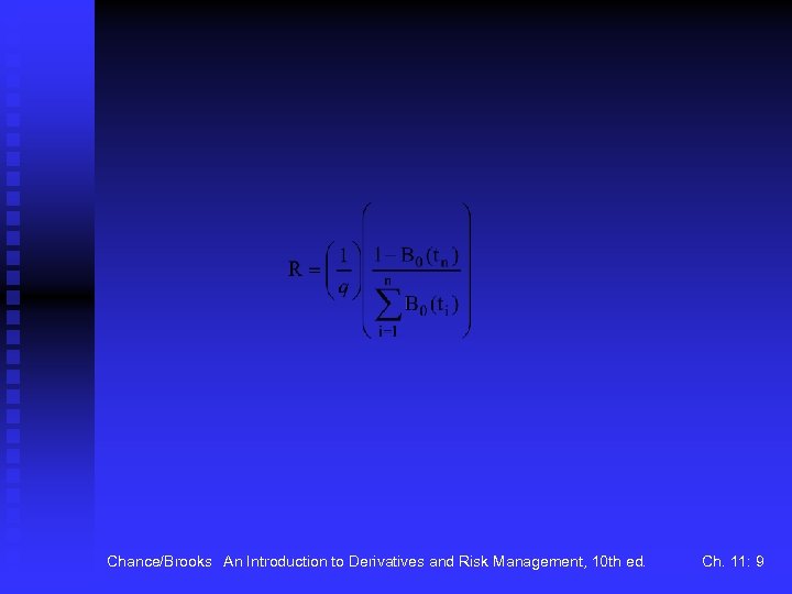 Chance/Brooks An Introduction to Derivatives and Risk Management, 10 th ed. Ch. 11: 9