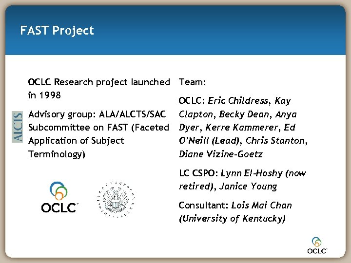 FAST Project OCLC Research project launched Team: in 1998 OCLC: Eric Childress, Kay Advisory