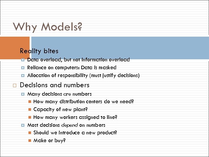 17 Why Models? Reality bites Data overload, but not information overload Reliance on computers: