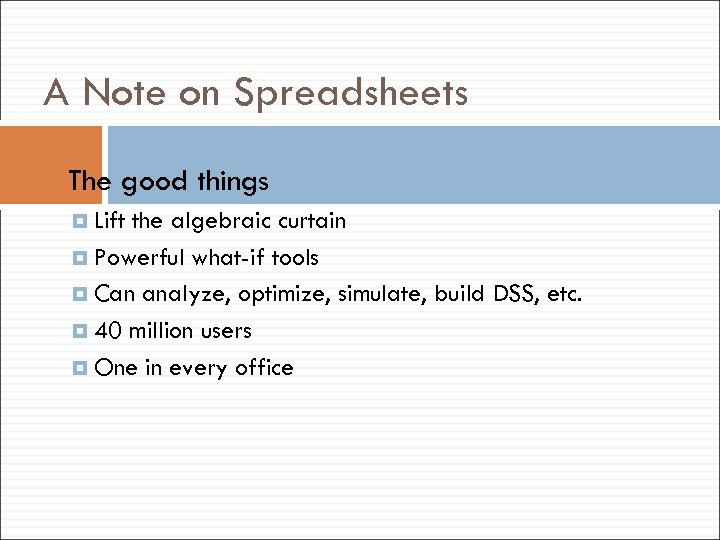 24 A Note on Spreadsheets The good things Lift the algebraic curtain Powerful what-if