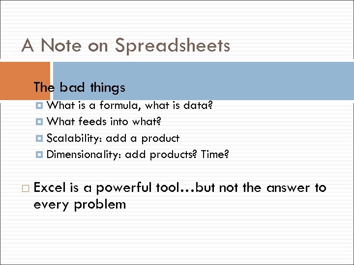 25 A Note on Spreadsheets The bad things What is a formula, what is