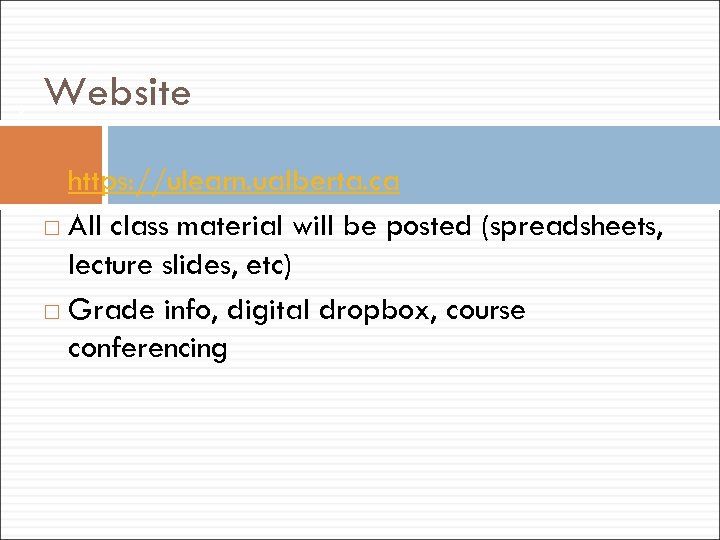 3 Website https: //ulearn. ualberta. ca All class material will be posted (spreadsheets, lecture