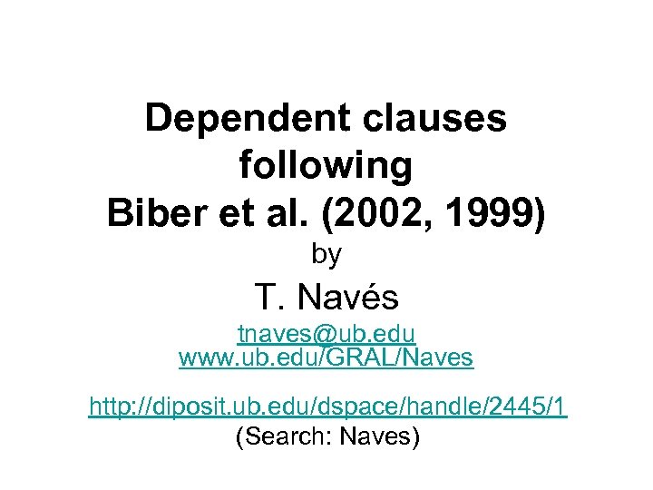 Dependent clauses following Biber et al. (2002, 1999) by T. Navés tnaves@ub. edu www.