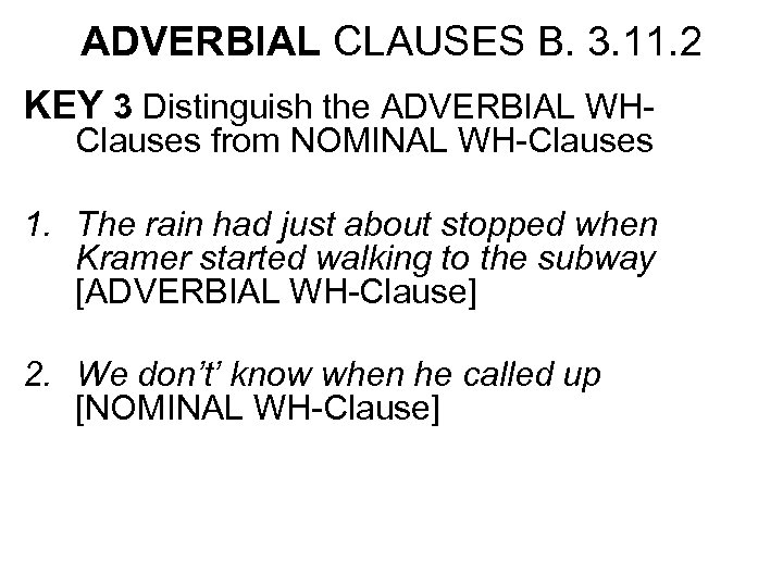 ADVERBIAL CLAUSES B. 3. 11. 2 KEY 3 Distinguish the ADVERBIAL WHClauses from NOMINAL